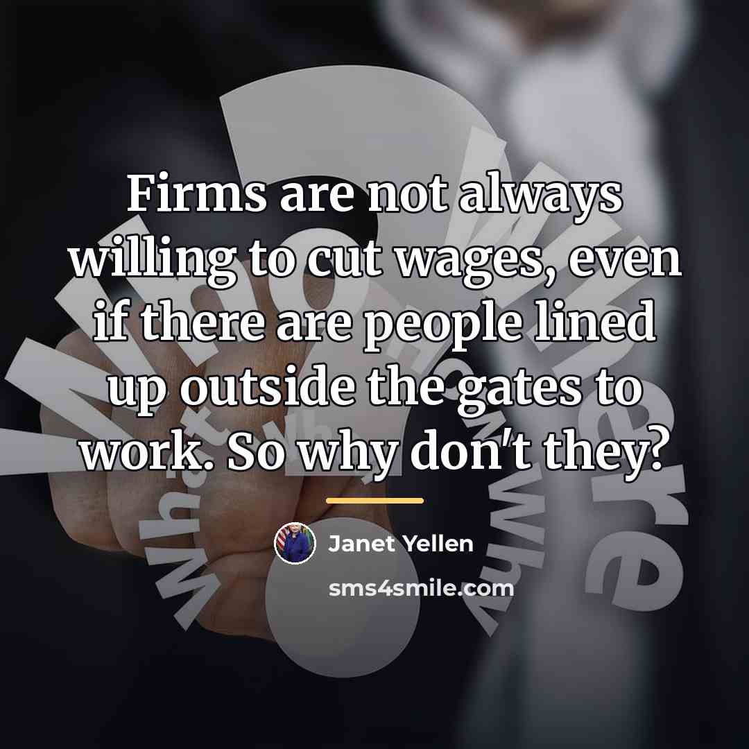 “Firms are not always willing to cut wages, even if…” quote by Janet Yellen