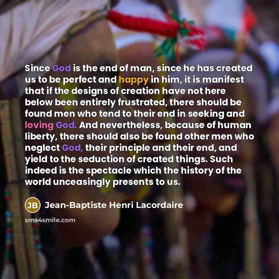 “Since God is the end of man, since he has…” quote by Jean-Baptiste Henri Lacordaire