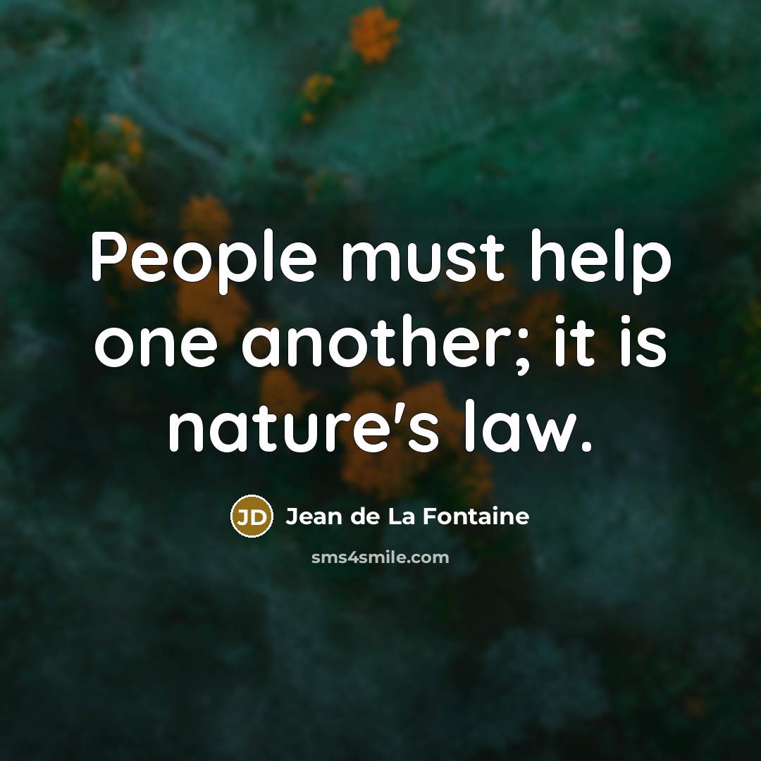 “People must help one another; it is nature's law.…” quote by Jean de La Fontaine