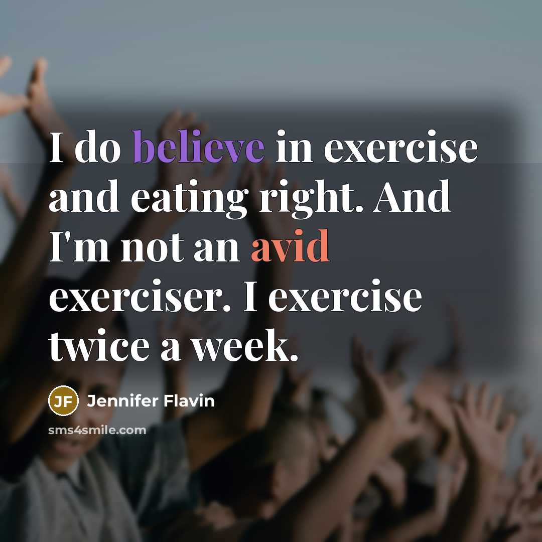 “I do believe in exercise and eating right. And I'm…” quote by Jennifer Flavin