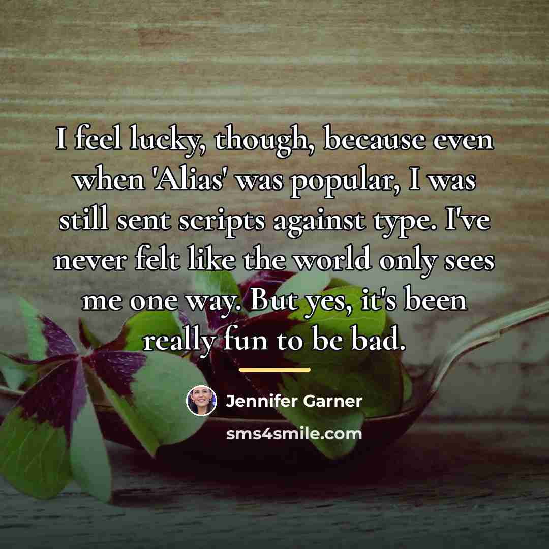 “I feel lucky, though, because even when 'Alias' was popular,…” quote by Jennifer Garner