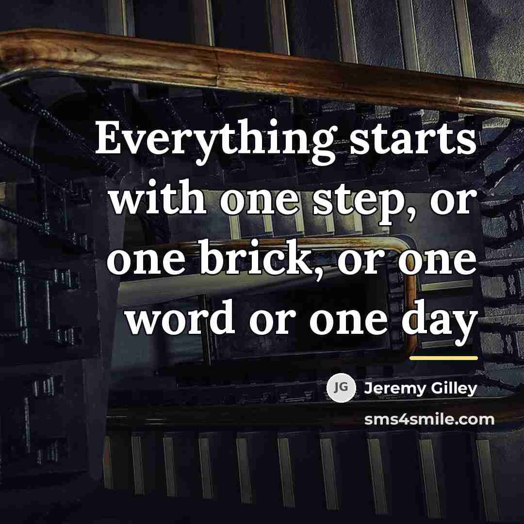 “Everything starts with one step, or one brick, or one…” quote by Jeremy Gilley