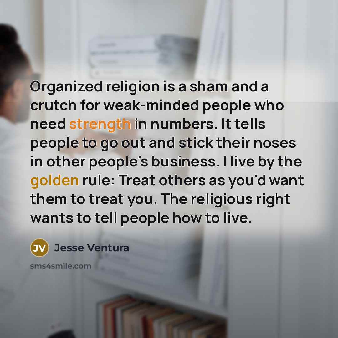 “Organized religion is a sham and a crutch for weak-minded…” quote by Jesse Ventura