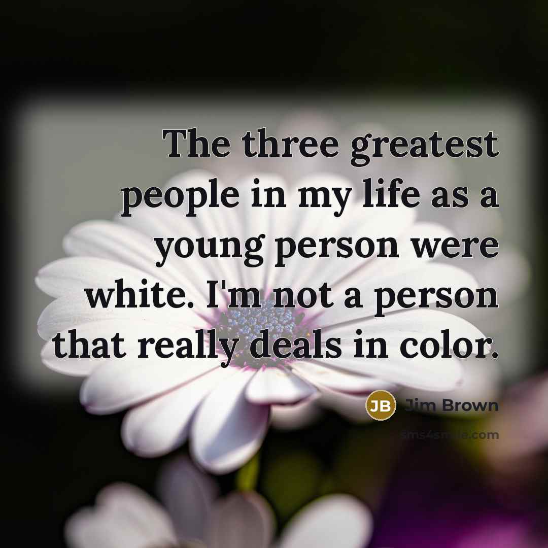 “The three greatest people in my life as a young…” quote by Jim Brown