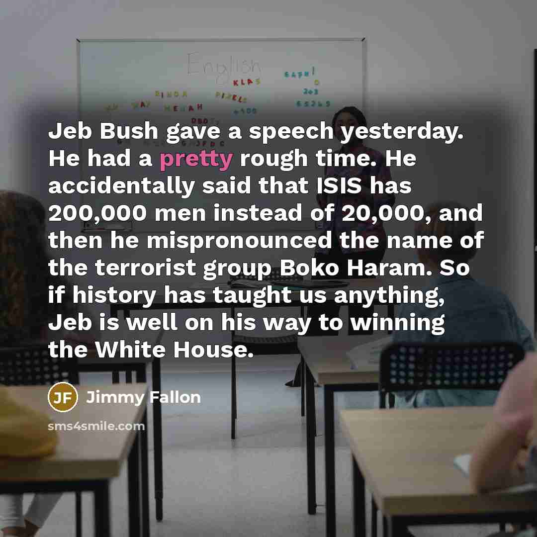 “Jeb Bush gave a speech yesterday. He had a pretty…” quote by Jimmy Fallon