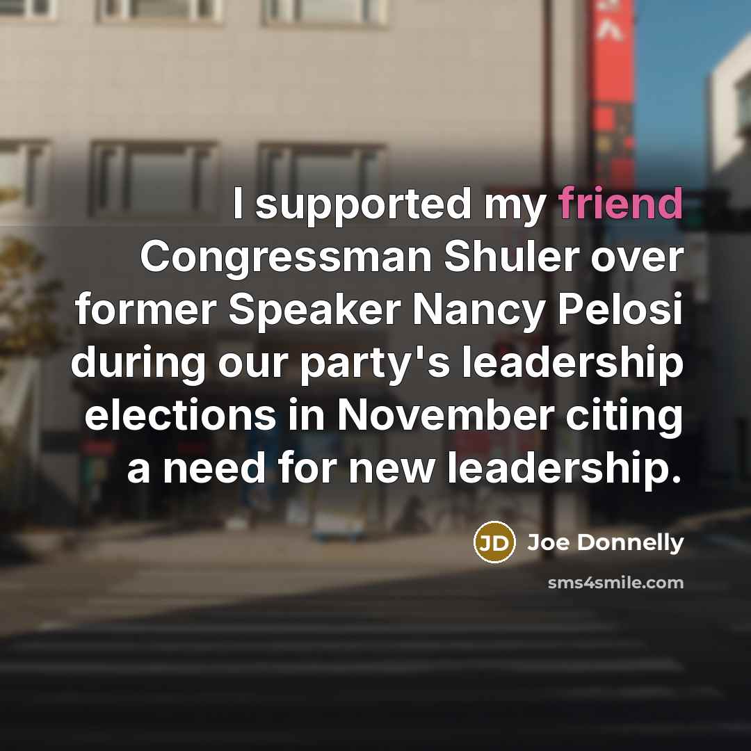 “I supported my friend Congressman Shuler over former Speaker Nancy…” quote by Joe Donnelly