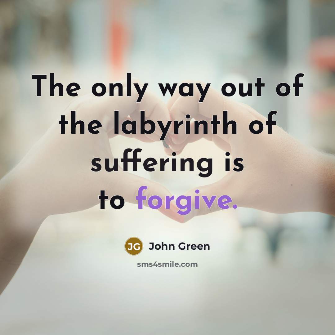 “The only way out of the labyrinth of suffering is…” quote by John Green