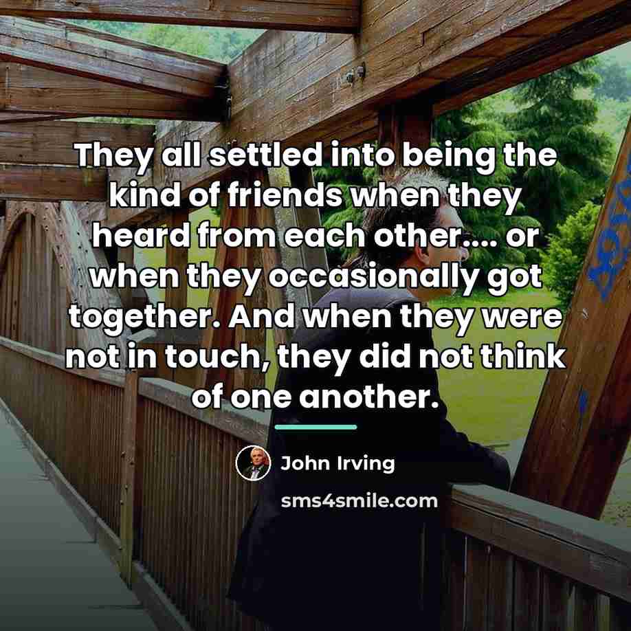 “They all settled into being the kind of friends when…” quote by John Irving
