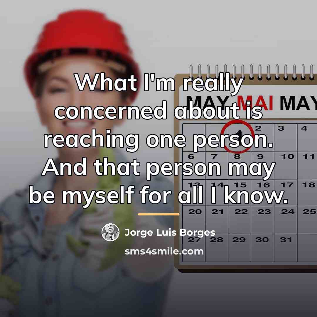 “What I'm really concerned about is reaching one person. And…” quote by Jorge Luis Borges