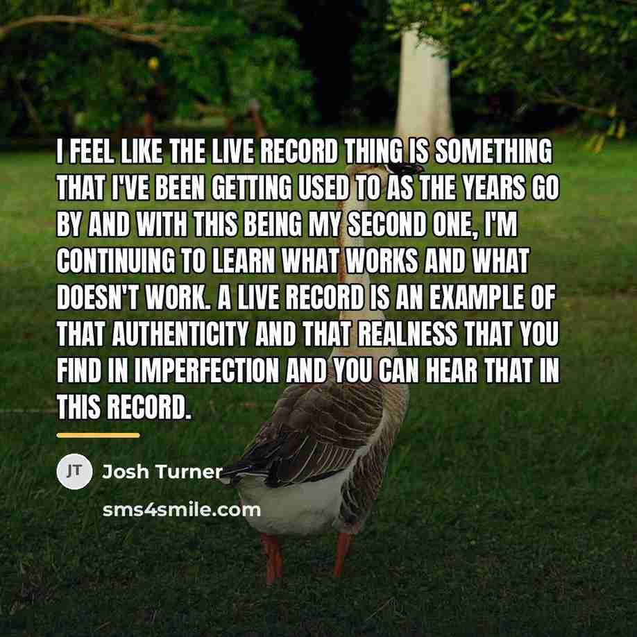 “I feel like the live record thing is something that…” quote by Josh Turner