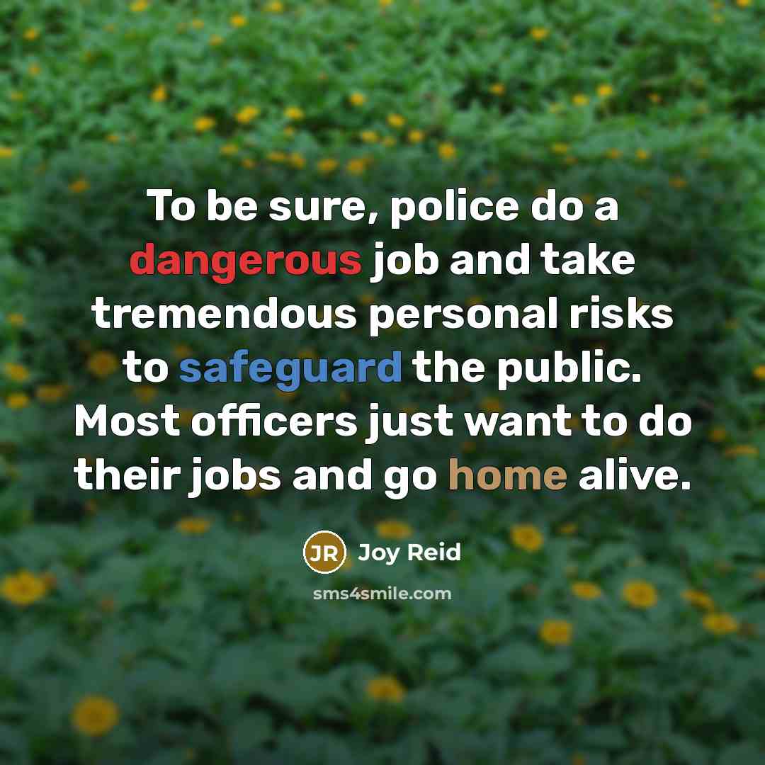 “To be sure, police do a dangerous job and take…” quote by Joy Reid