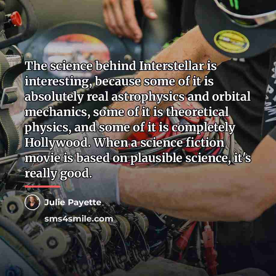 “The science behind Interstellar is interesting, because some of it…” quote by Julie Payette