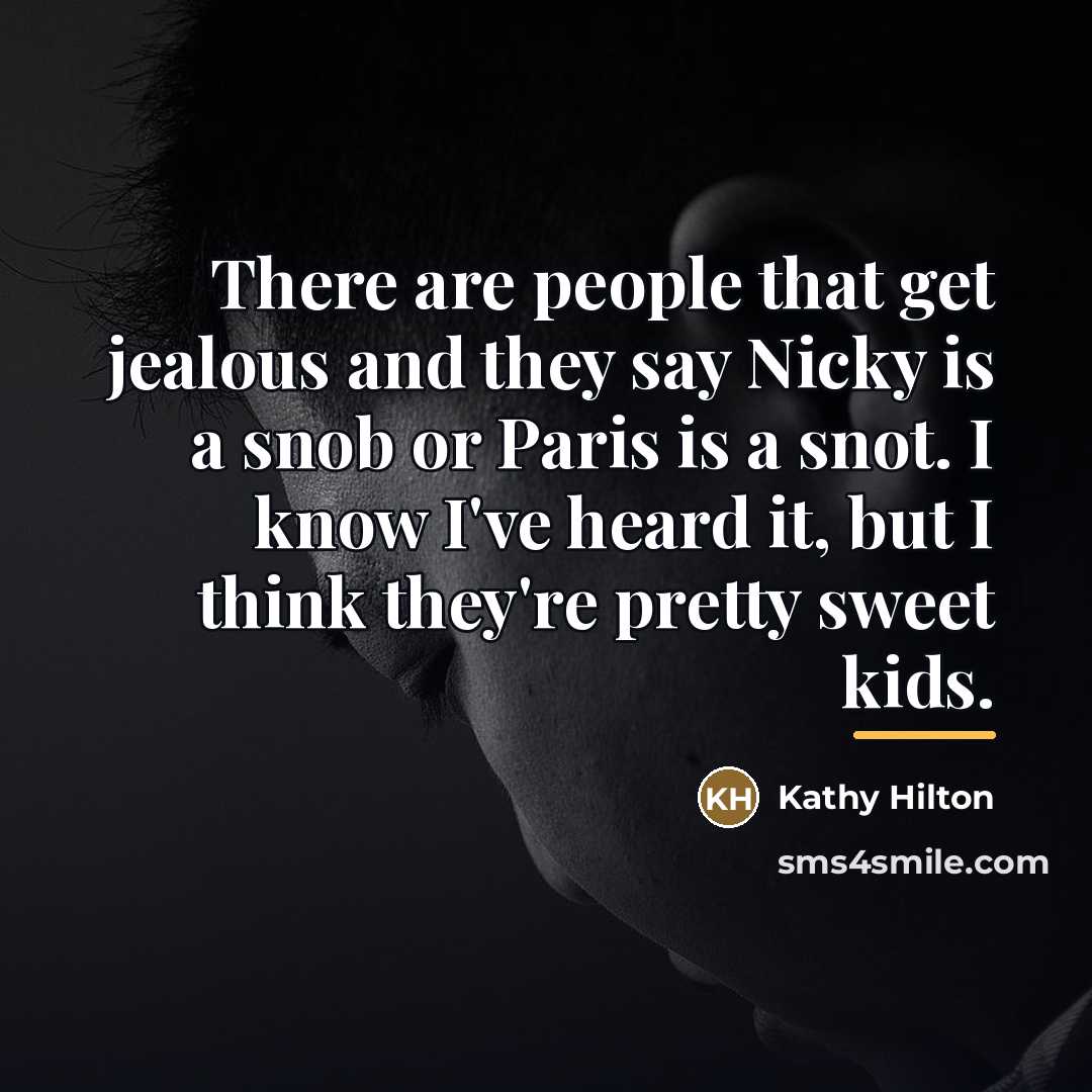 “There are people that get jealous and they say Nicky…” quote by Kathy Hilton
