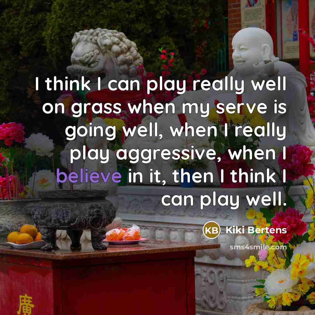 “I think I can play really well on grass when…” quote by Kiki Bertens