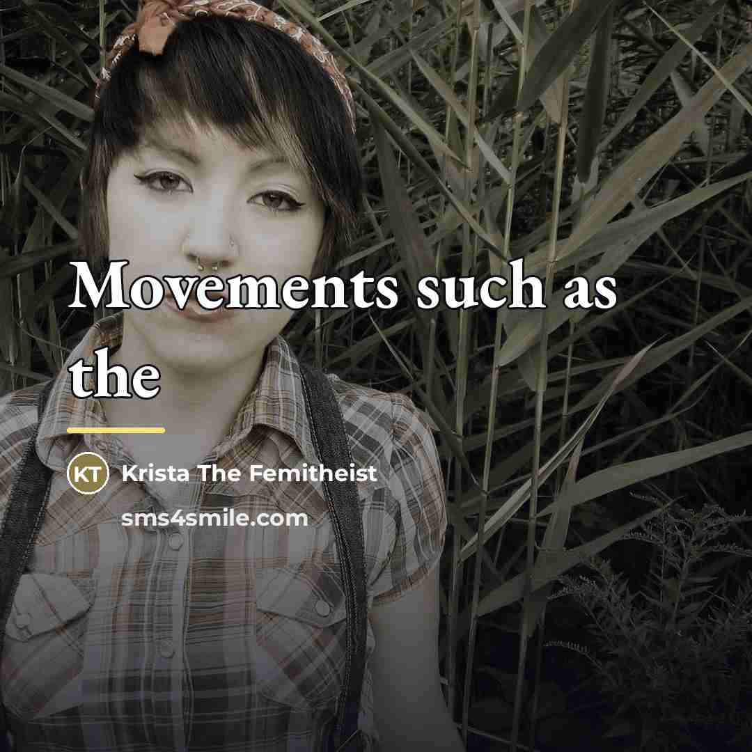 “Movements such as the…” quote by Krista The Femitheist