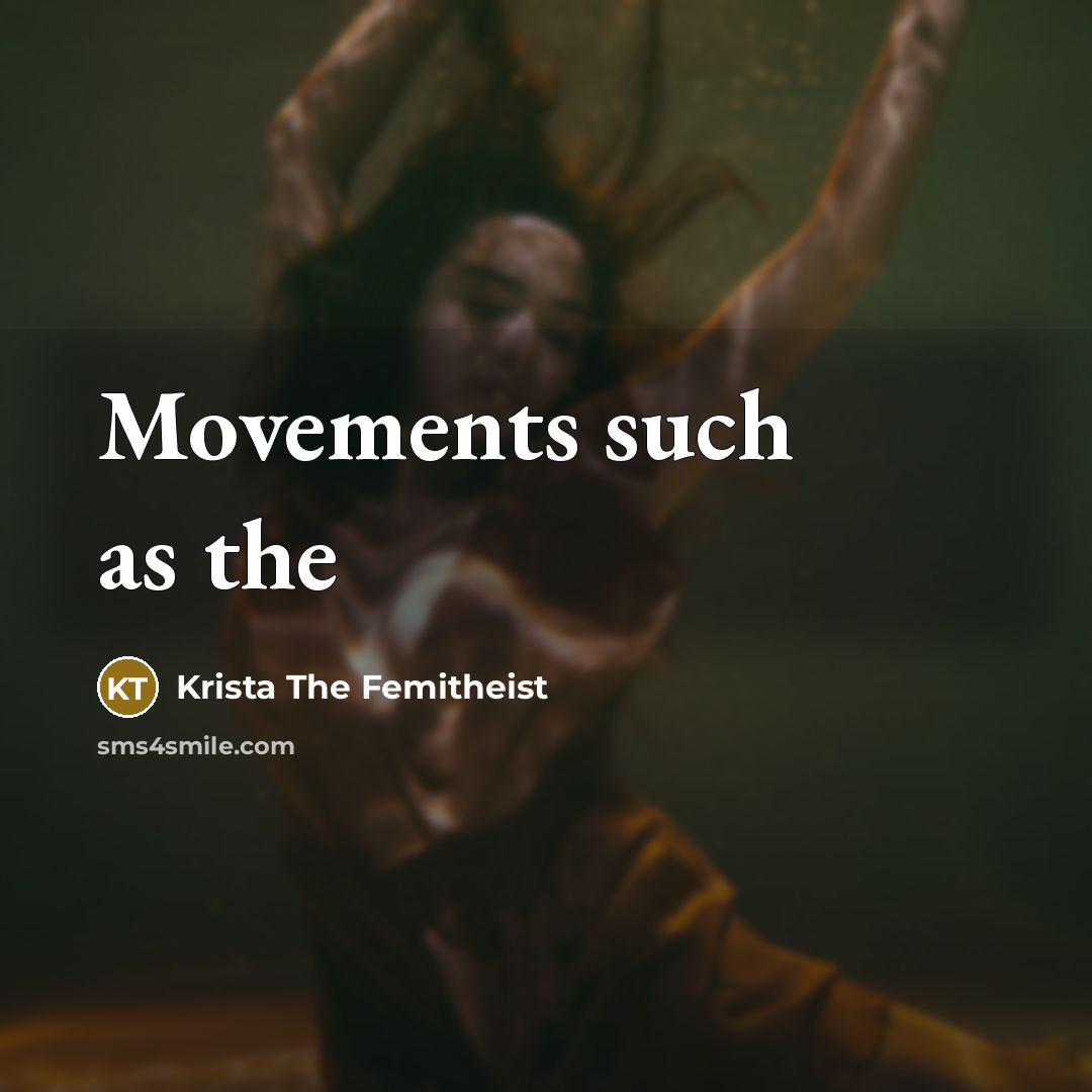 “Movements such as the” quote by Krista The Femitheist