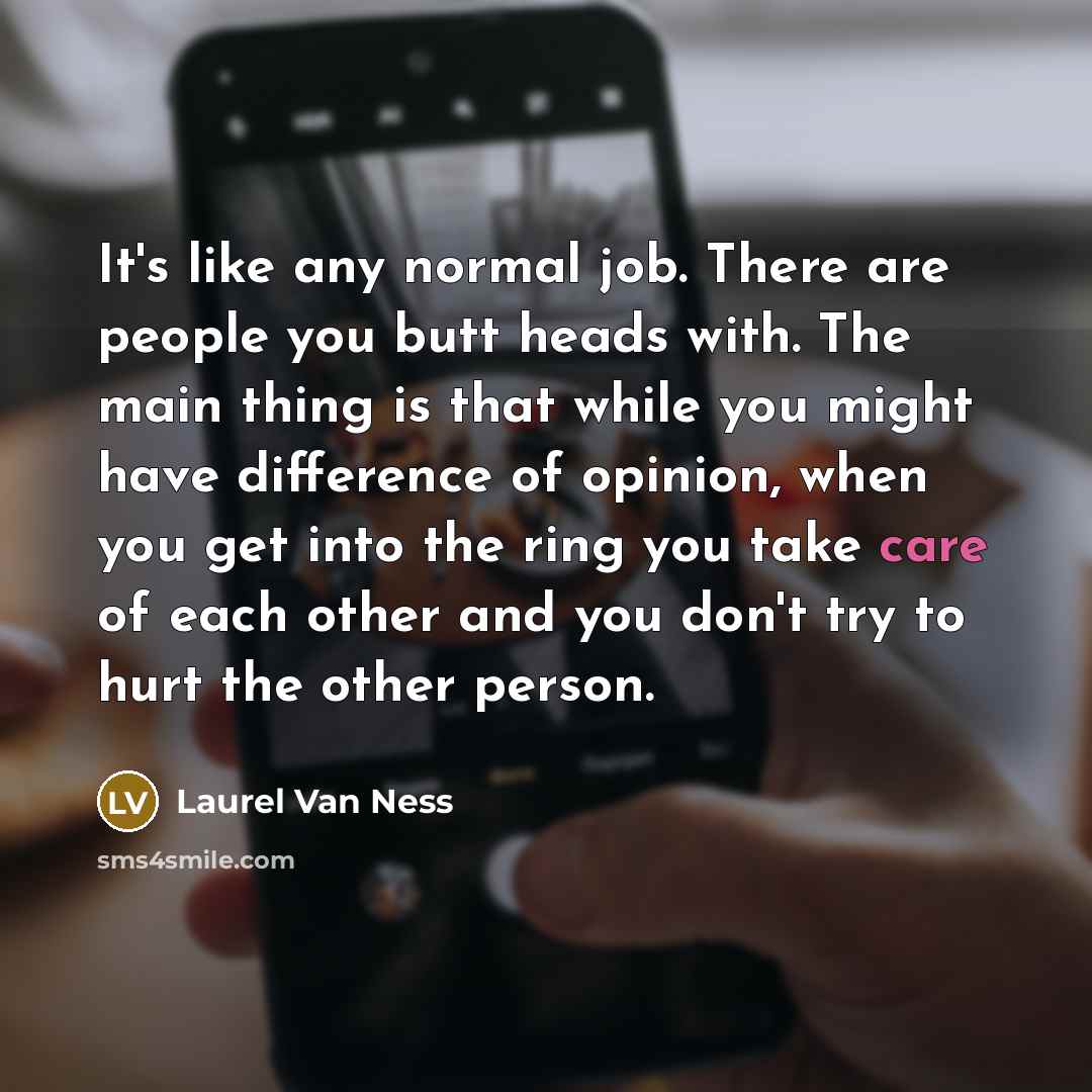 “It's like any normal job. There are people you butt…” quote by Laurel Van Ness