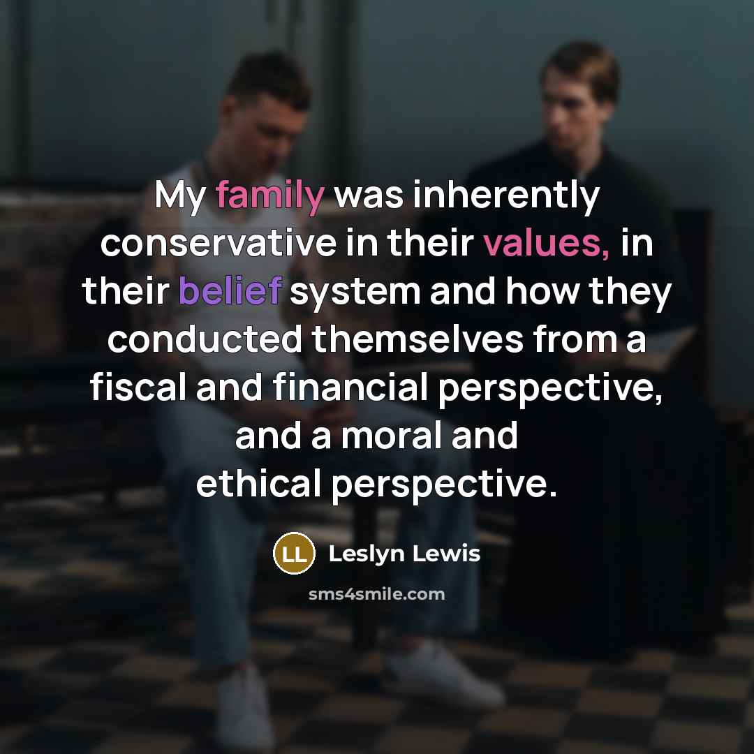 “My family was inherently conservative in their values, in their…” quote by Leslyn Lewis