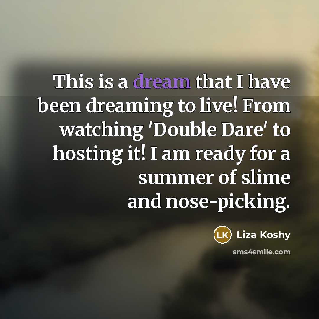 “This is a dream that I have been dreaming to…” quote by Liza Koshy
