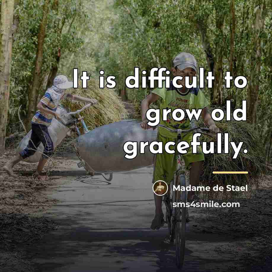 “It is difficult to grow old gracefully.…” quote by Madame de Stael