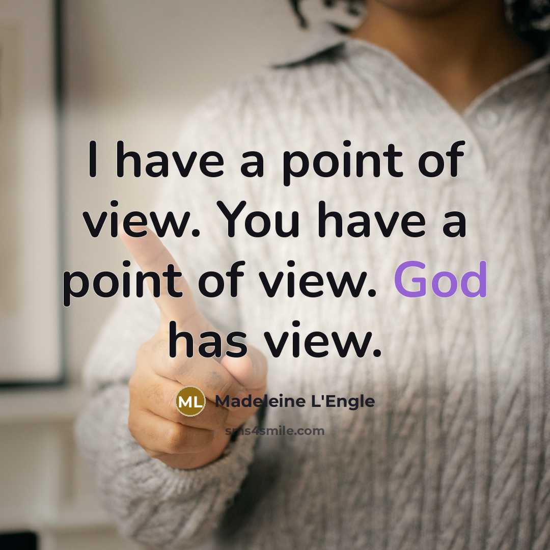 “I have a point of view. You have a point…” quote by Madeleine L'Engle