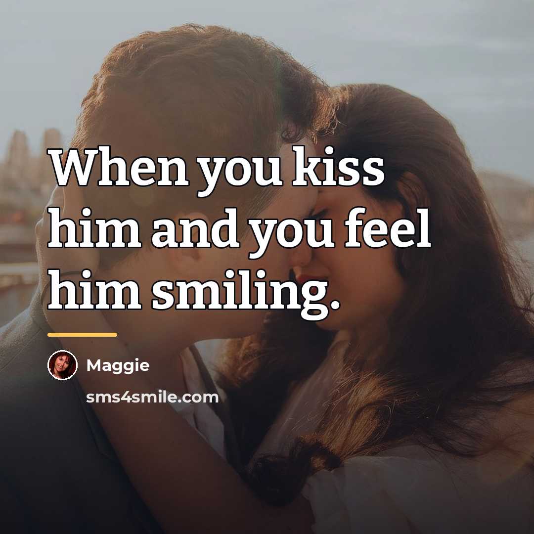 “When you kiss him and you feel him smiling.…” quote by Maggie