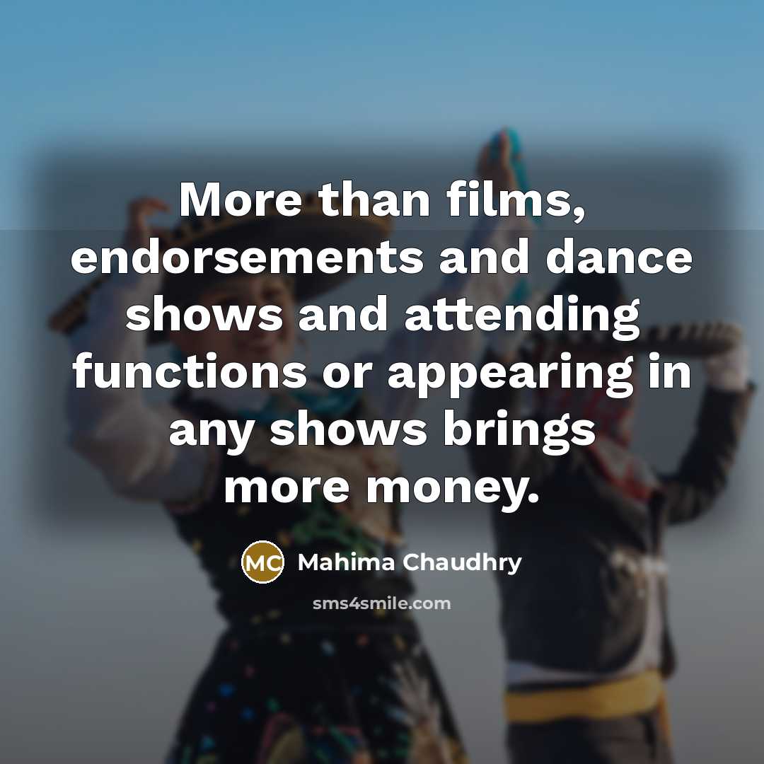 “More than films, endorsements and dance shows and attending functions…” quote by Mahima Chaudhry