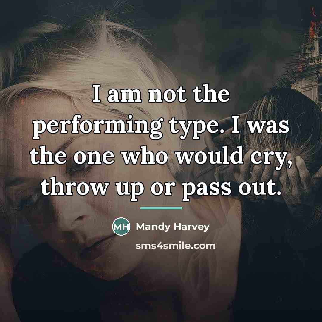 “I am not the performing type. I was the one…” quote by Mandy Harvey