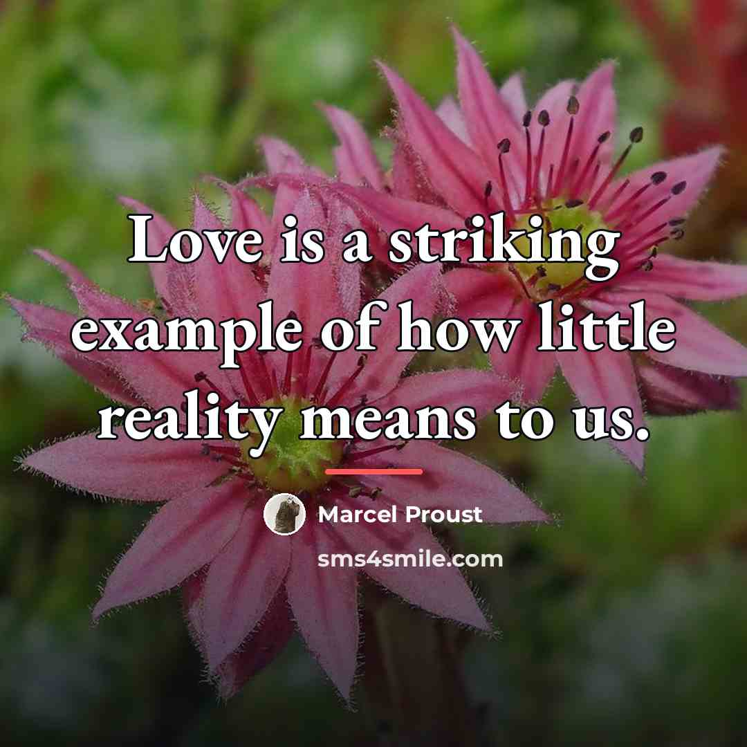 “Love is a striking example of how little reality means…” quote by Marcel Proust