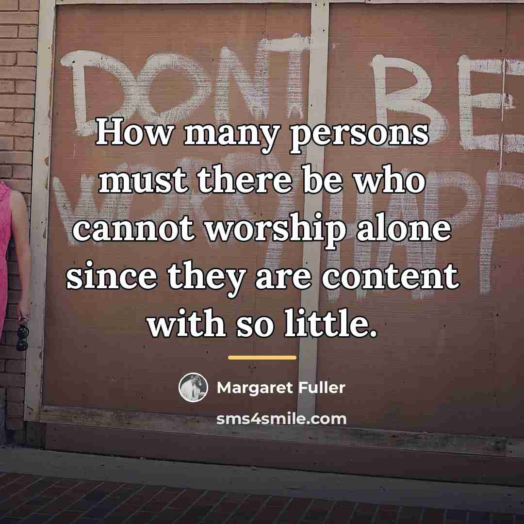 “How many persons must there be who cannot worship alone…” quote by Margaret Fuller