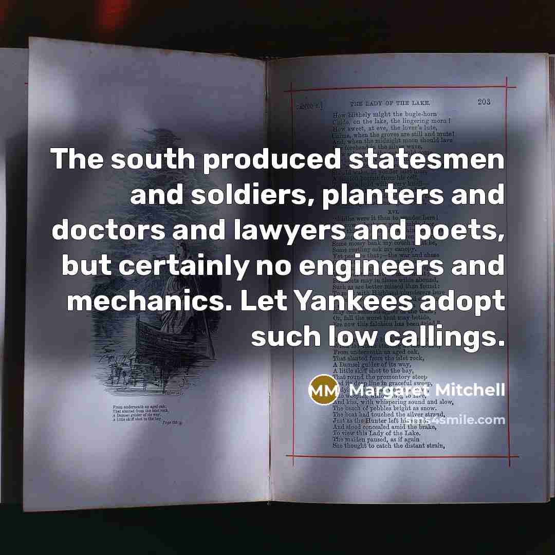 “The south produced statesmen and soldiers, planters and doctors and…” quote by Margaret Mitchell
