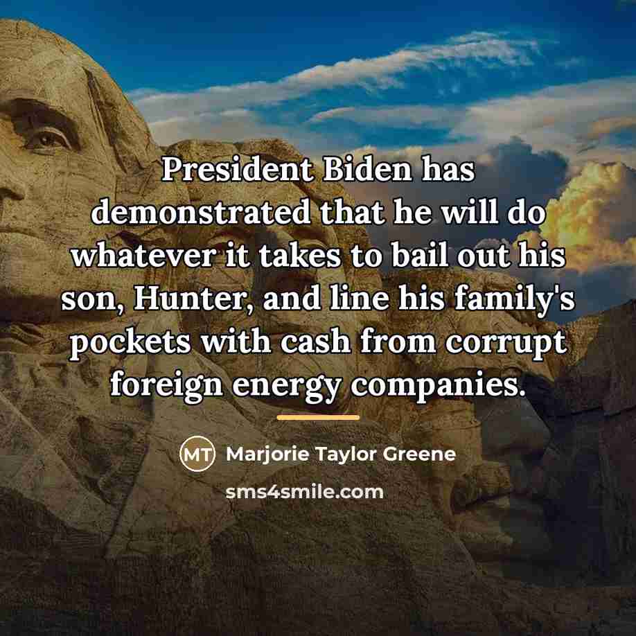 “President Biden has demonstrated that he will do whatever it…” quote by Marjorie Taylor Greene