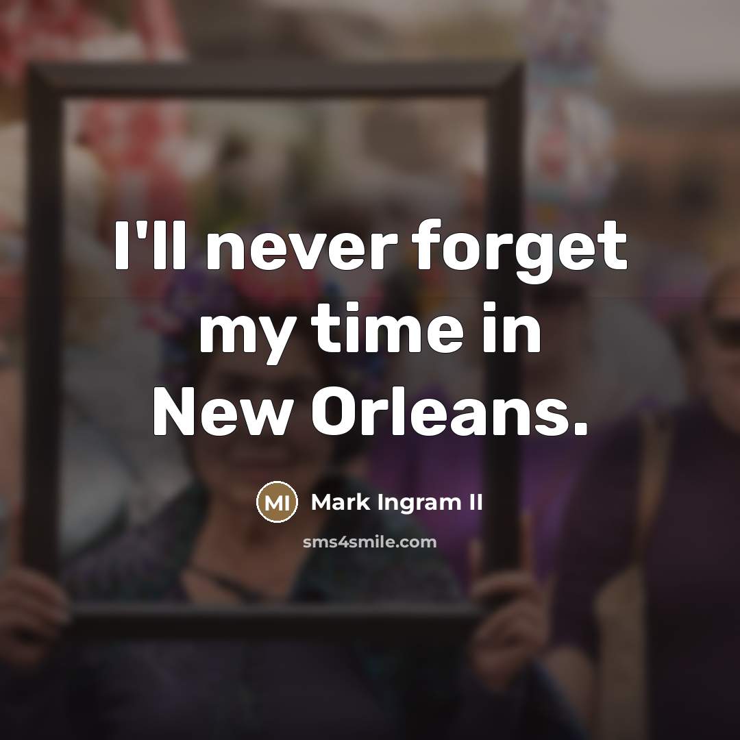 “I'll never forget my time in New Orleans.…” quote by Mark Ingram II