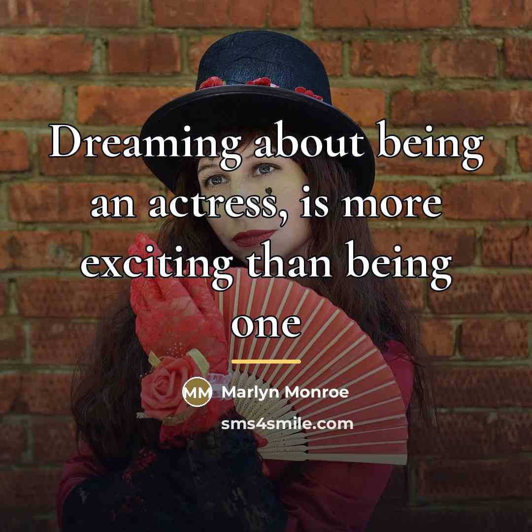 “Dreaming about being an actress, is more exciting than being…” quote by Anonymous