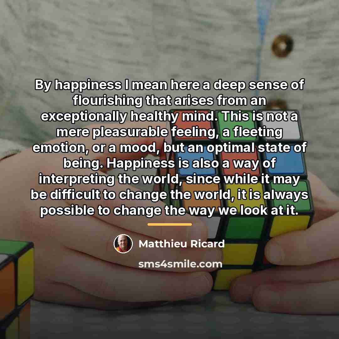“By happiness I mean here a deep sense of flourishing…” quote by Matthieu Ricard