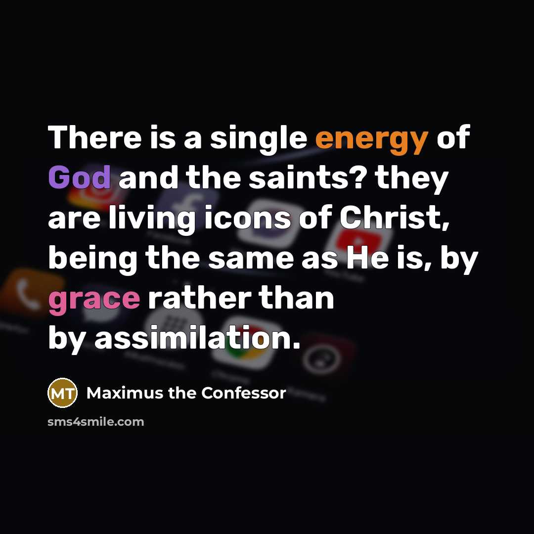 “There is a single energy of God and the saints?…” quote by Maximus the Confessor