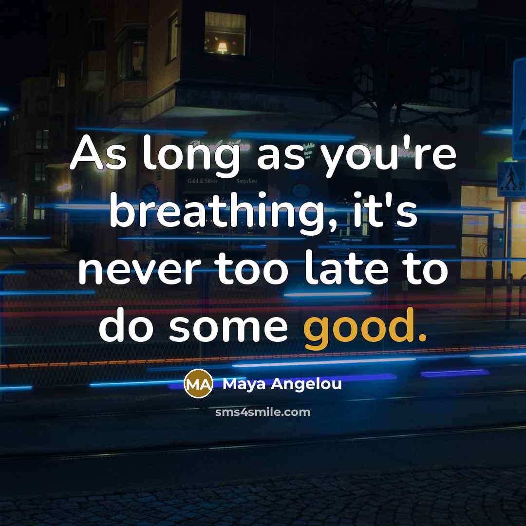 “As long as you're breathing, it's never too late to…” quote by Maya Angelou