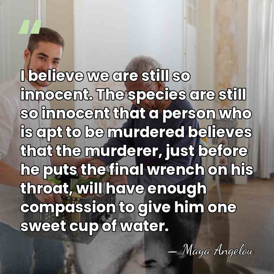 I believe we are still so innocent. The species are still so&hellip; - Maya Angelou