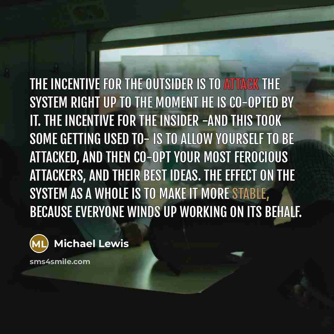 “The incentive for the outsider is to attack the system…” quote by Michael Lewis