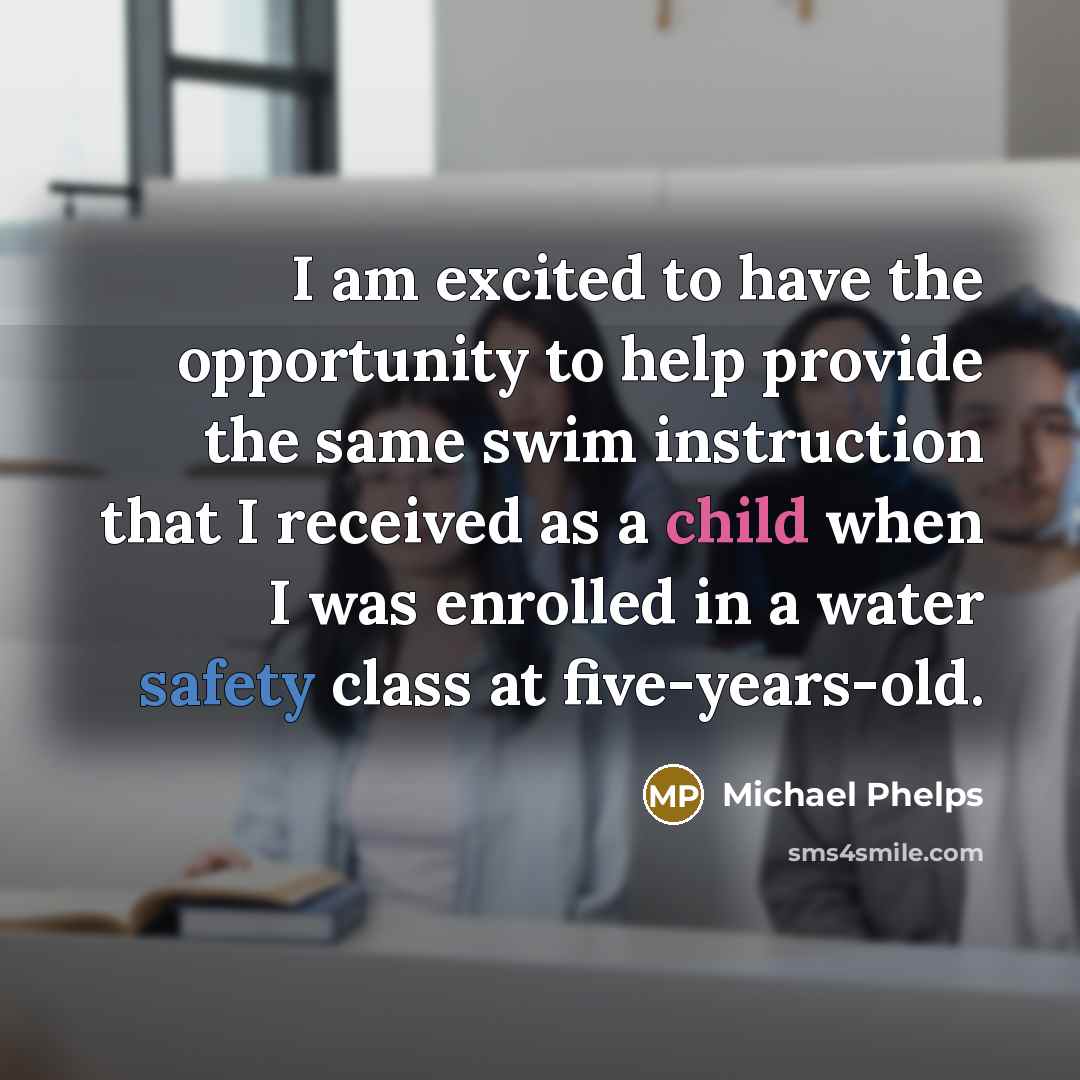 “I am excited to have the opportunity to help provide…” quote by Michael Phelps