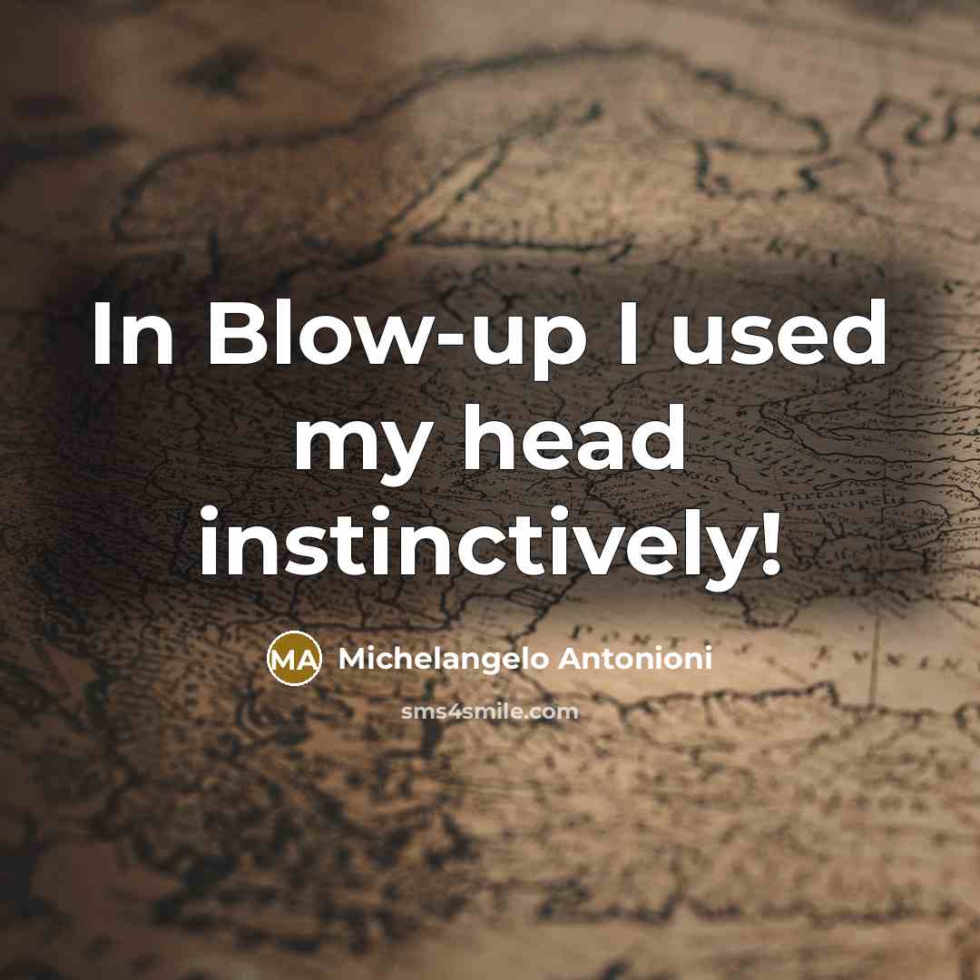 “In Blow-up I used my head instinctively!…” quote by Michelangelo Antonioni