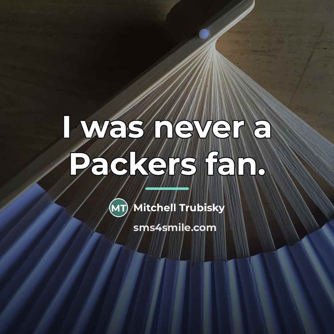 “I was never a Packers fan.…” quote by Mitchell Trubisky