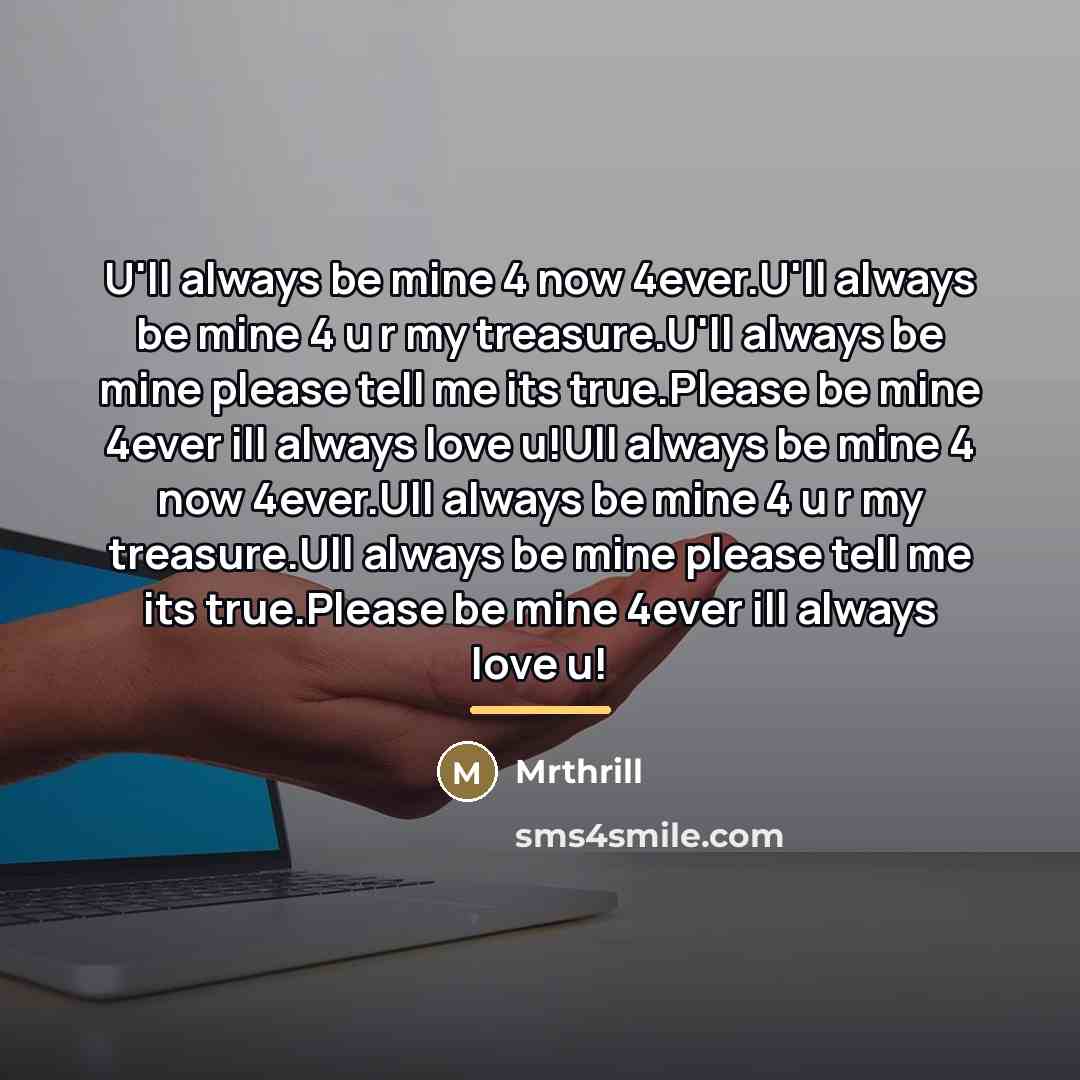 “U'll always be mine 4 now 4ever.U'll always be mine…” quote by Mrthrill