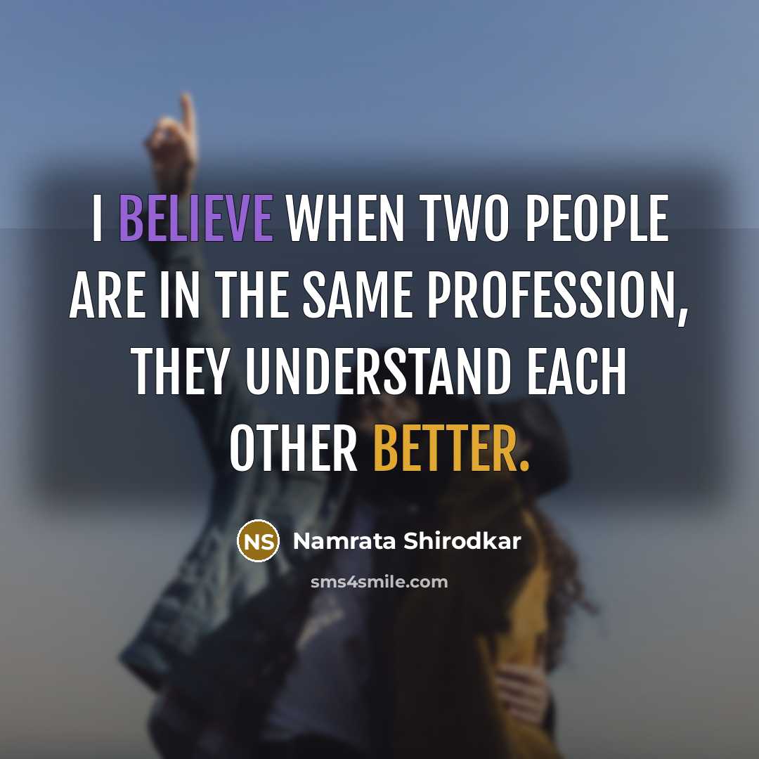 “I believe when two people are in the same profession,…” quote by Namrata Shirodkar