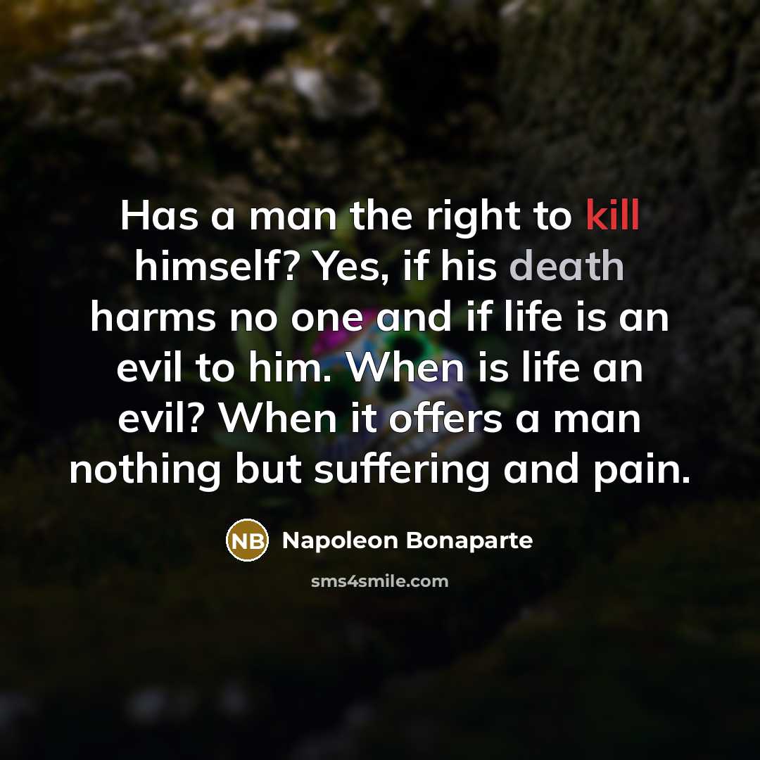 “Has a man the right to kill himself? Yes, if…” quote by Napoleon Bonaparte
