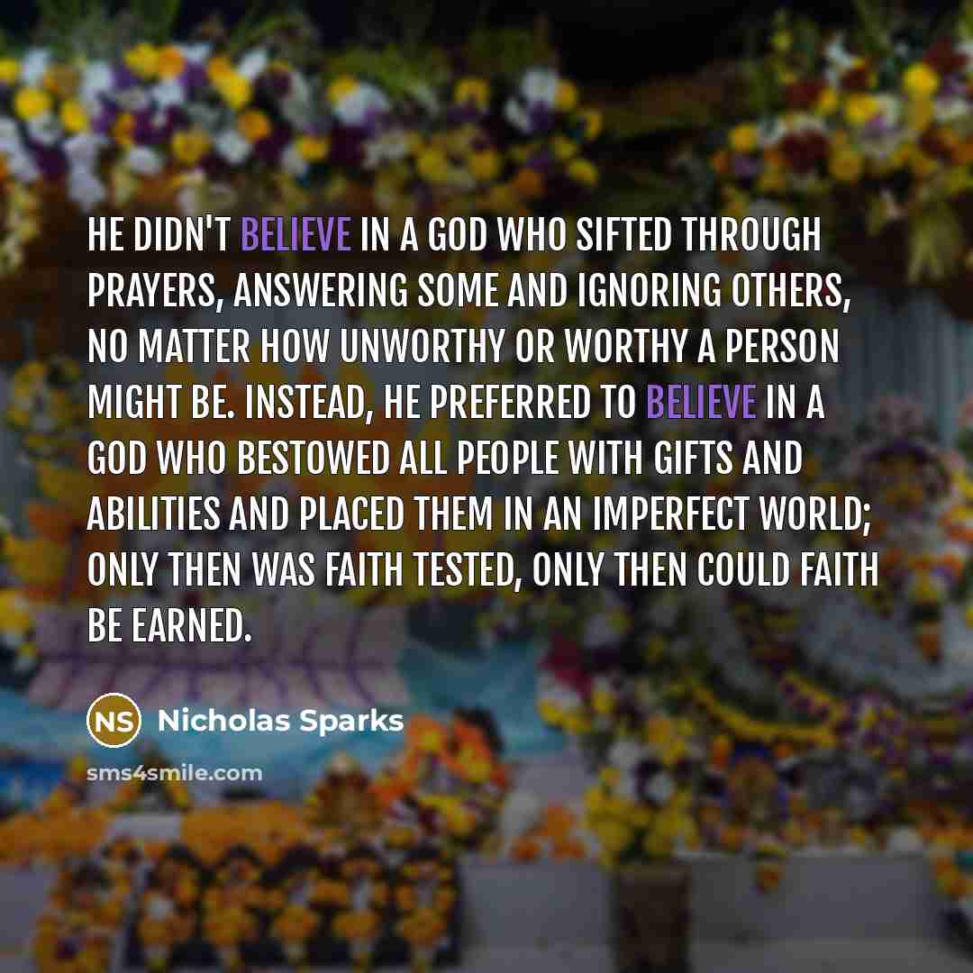 “He didn't believe in a God who sifted through prayers,…” quote by Nicholas Sparks