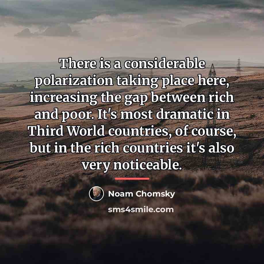 “There is a considerable polarization taking place here, increasing the…” quote by Noam Chomsky