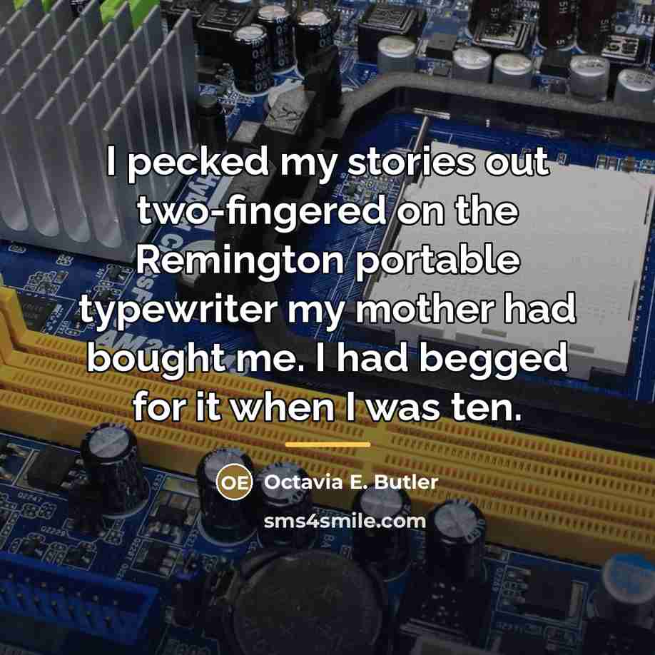 “I pecked my stories out two-fingered on the Remington portable…” quote by Octavia E. Butler