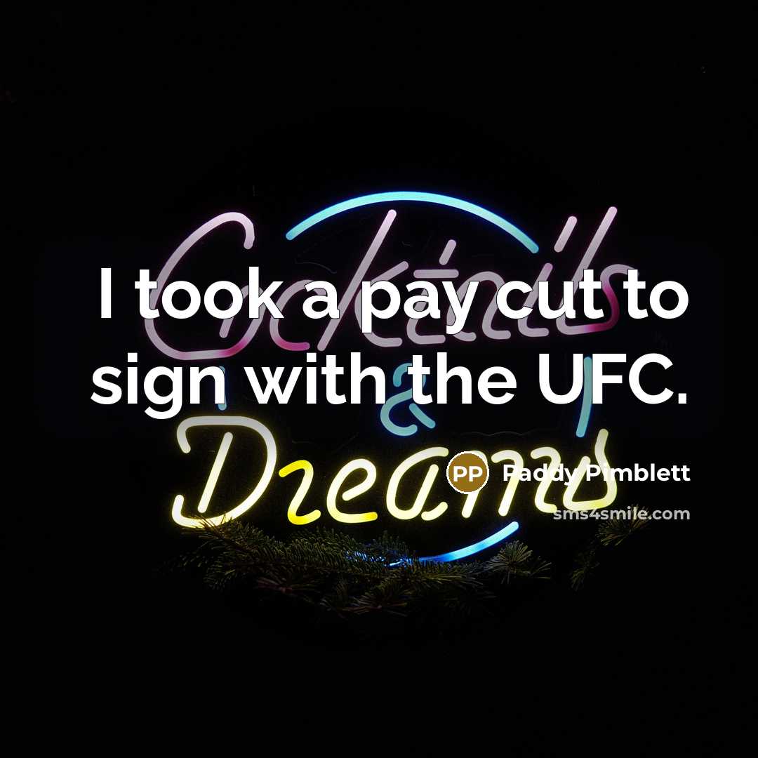 “I took a pay cut to sign with the UFC.…” quote by Paddy Pimblett