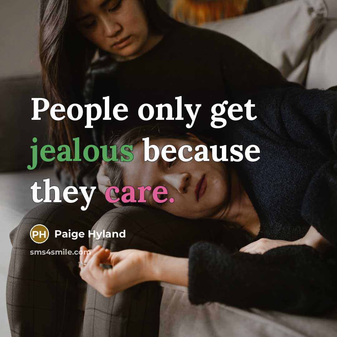 “People only get jealous because they care.” quote by Paige Hyland